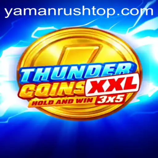 Unleashing the Excitement of ThunderCoinsXxl: The YamanRush Twist
